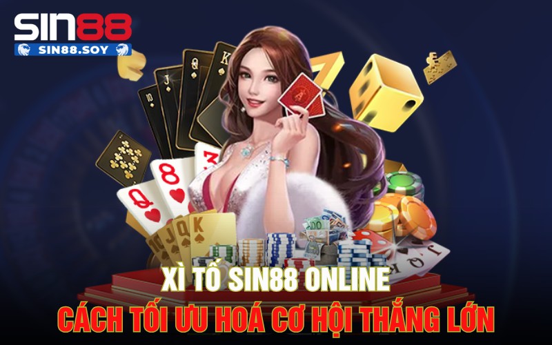 Xì tố Sin88 Online | Cách Tối Ưu Hoá Cơ Hội Thắng Lớn 6 Xì tố Sin88 Online | Cách Tối Ưu Hoá Cơ Hội Thắng Lớn