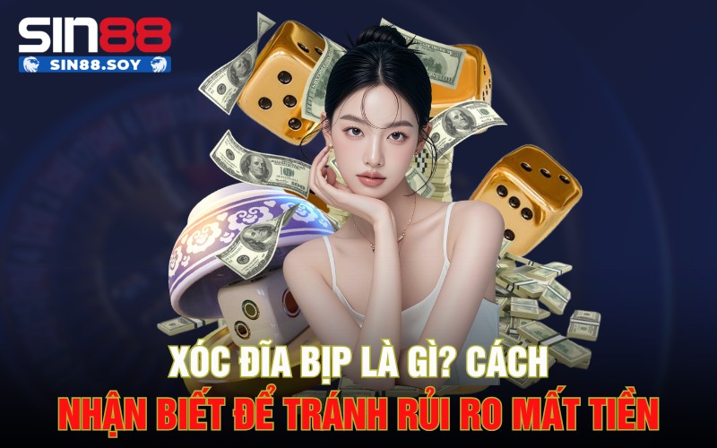 Xóc Đĩa Bịp Là Gì? Cách Nhận Biết Để Tránh Rủi Ro Mất Tiền 9 Xóc Đĩa Bịp Là Gì? Cách Nhận Biết Để Tránh Rủi Ro Mất Tiền